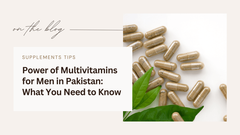 Power of Multivitamins for Men in Pakistan: What You Need to Know